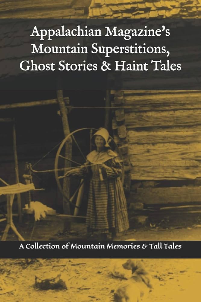 Appalachian Superstitions: Unveiling Mountain Folklore and Beliefs