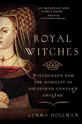 Unraveling Elizabeth Woodvilles Story: Witchcraft and the Wars of the Roses