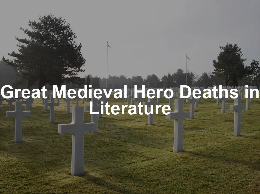 Exploring Great Medieval Hero Deaths in Literature: What Can We Learn?