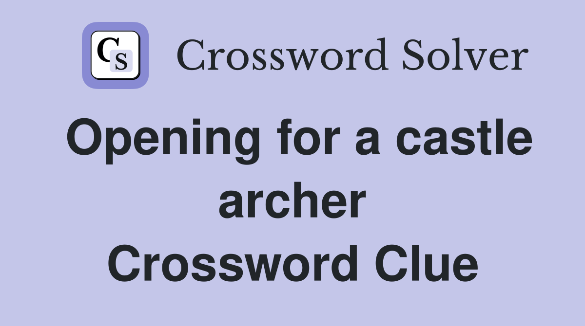 Find the best hints for the opening for a castle archer crossword!